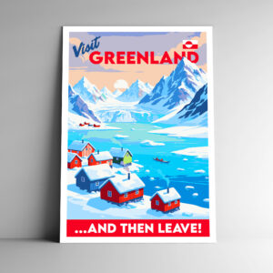 Visit Greenland Then Leave Poster / Postcard / Sticker / Magnet